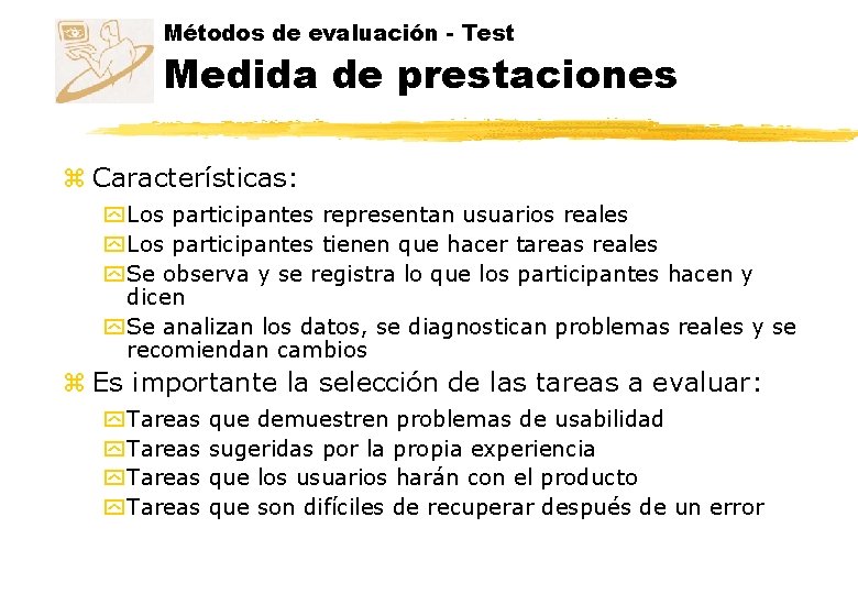 Métodos de evaluación - Test Medida de prestaciones z Características: y Los participantes representan