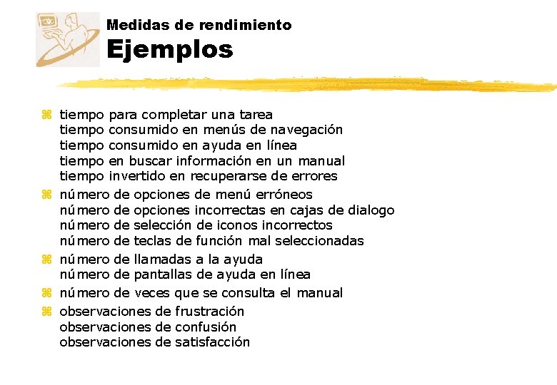 Medidas de rendimiento Ejemplos z tiempo para completar una tarea tiempo consumido en menús