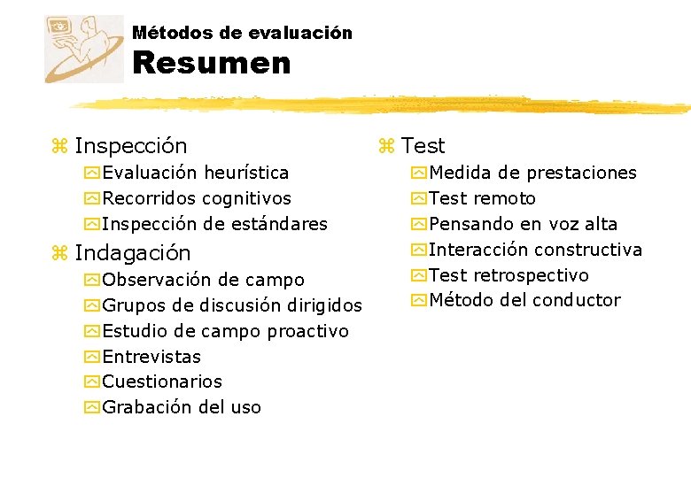 Métodos de evaluación Resumen z Inspección y Evaluación heurística y Recorridos cognitivos y Inspección