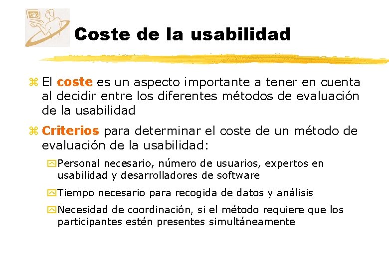 Coste de la usabilidad z El coste es un aspecto importante a tener en