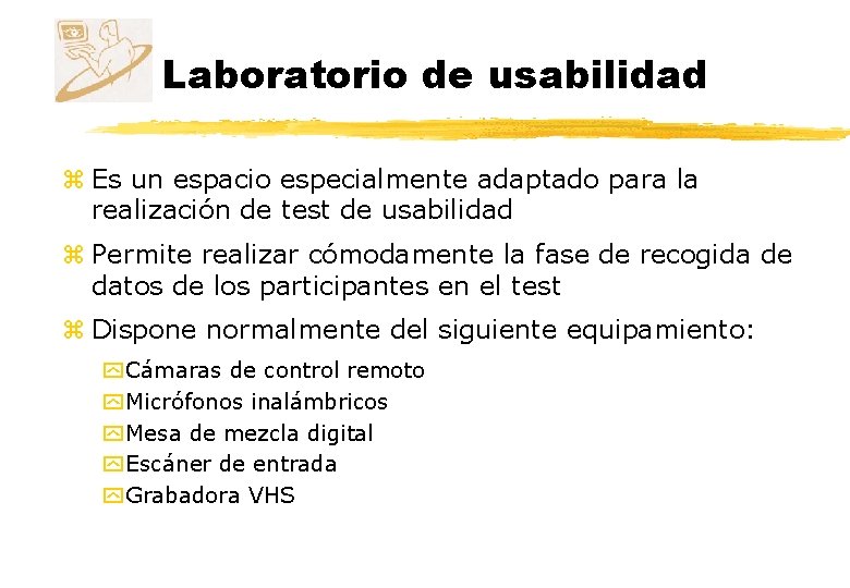 Laboratorio de usabilidad z Es un espacio especialmente adaptado para la realización de test