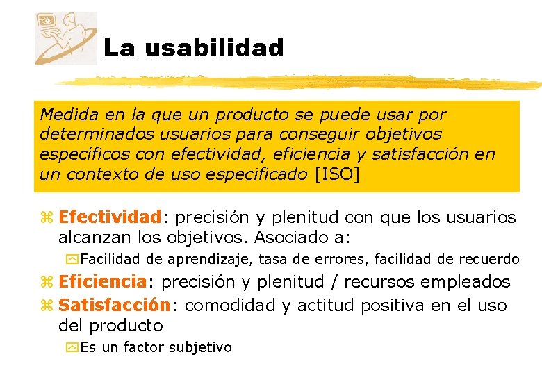 La usabilidad Medida en la que un producto se puede usar por determinados usuarios