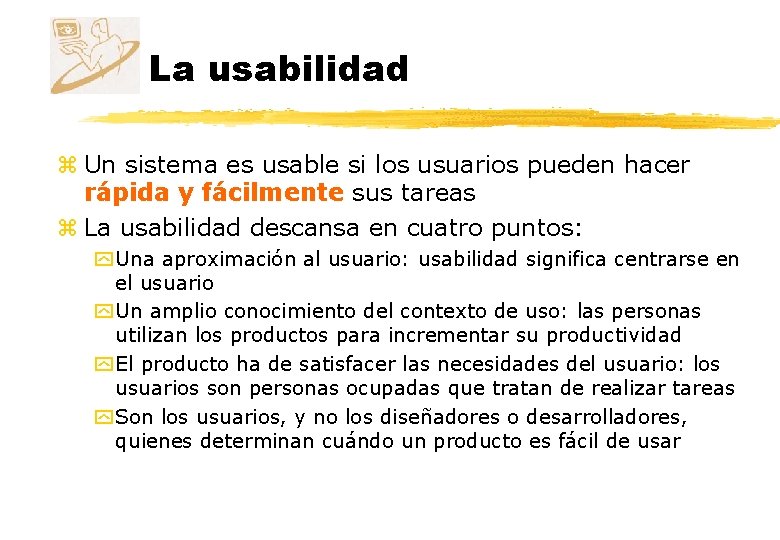 La usabilidad z Un sistema es usable si los usuarios pueden hacer rápida y