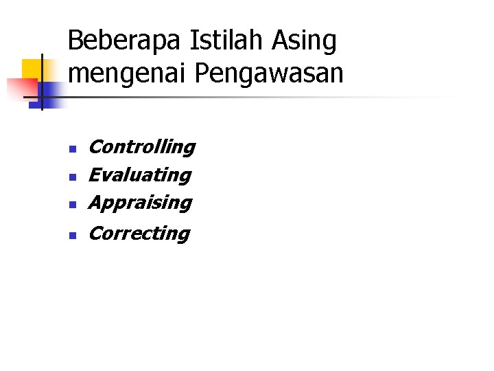 Beberapa Istilah Asing mengenai Pengawasan n Controlling Evaluating Appraising n Correcting n n 