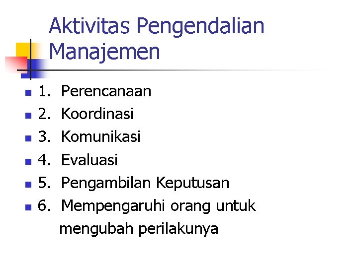 Aktivitas Pengendalian Manajemen n n n 1. 2. 3. 4. 5. 6. Perencanaan Koordinasi