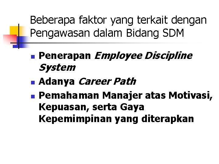 Beberapa faktor yang terkait dengan Pengawasan dalam Bidang SDM n Penerapan Employee Discipline System