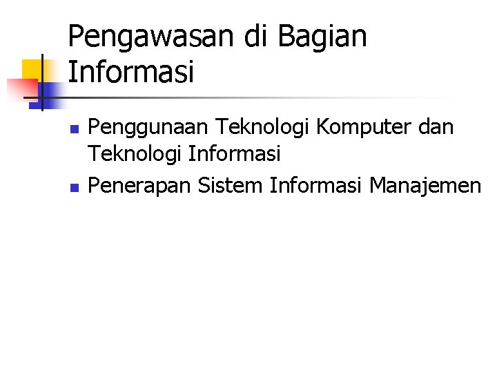 Pengawasan di Bagian Informasi n n Penggunaan Teknologi Komputer dan Teknologi Informasi Penerapan Sistem