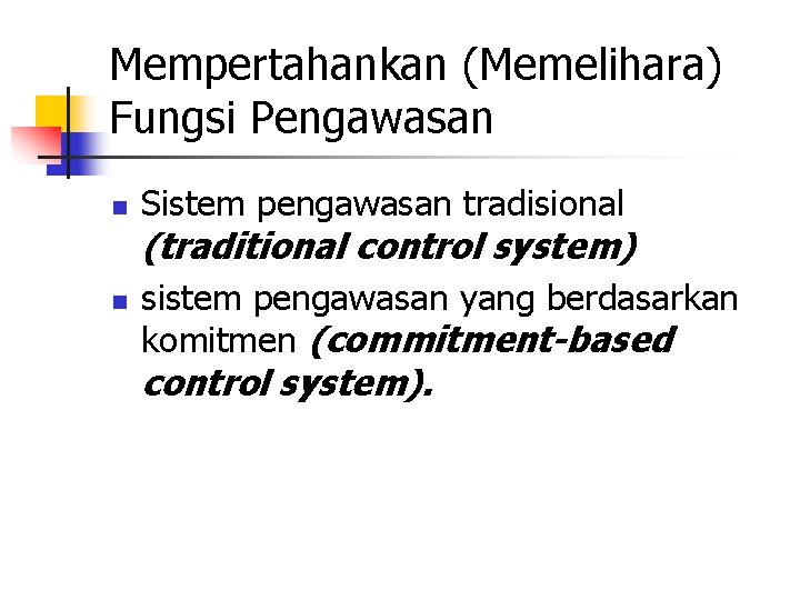 Mempertahankan (Memelihara) Fungsi Pengawasan n Sistem pengawasan tradisional (traditional control system) n sistem pengawasan