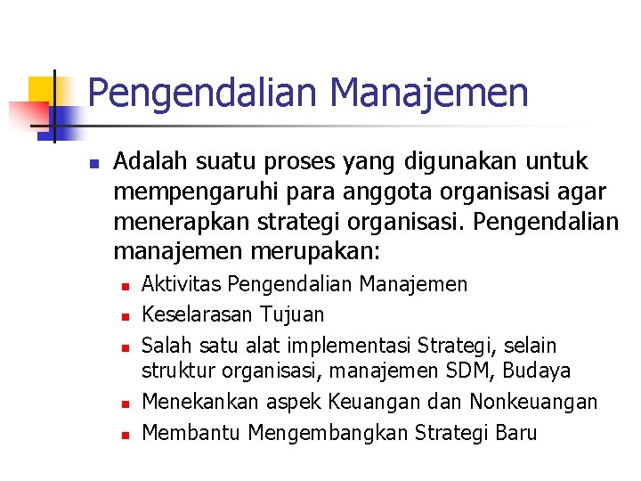 Pengendalian Manajemen n Adalah suatu proses yang digunakan untuk mempengaruhi para anggota organisasi agar