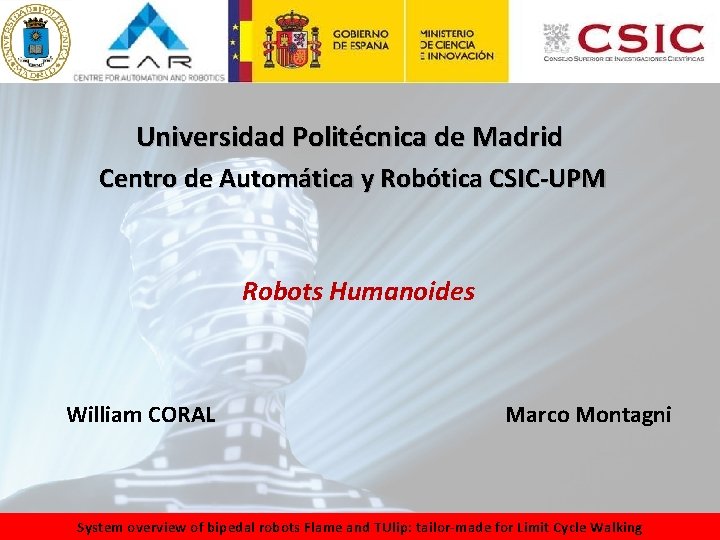 Universidad Politécnica de Madrid Centro de Automática y Robótica CSIC-UPM Robots Humanoides William CORAL