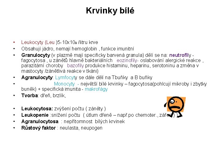 Krvinky bílé • • Leukocyty (Leu )5 -10 x 109 /litru krve Obsahují jádro,