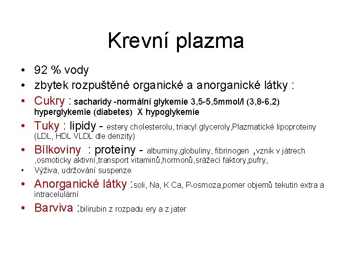 Krevní plazma • 92 % vody • zbytek rozpuštěné organické a anorganické látky :