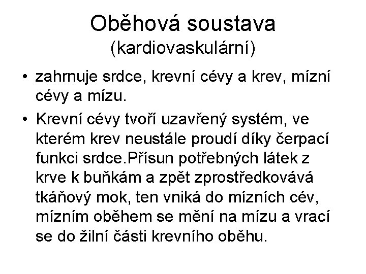 Oběhová soustava (kardiovaskulární) • zahrnuje srdce, krevní cévy a krev, mízní cévy a mízu.