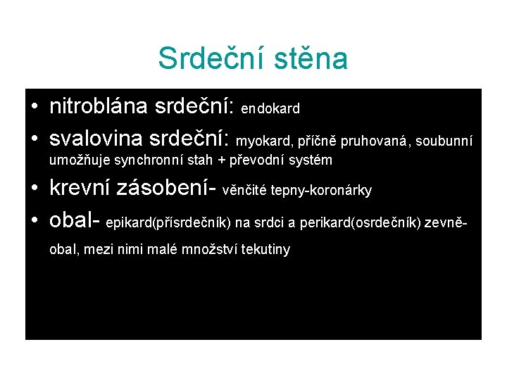 Srdeční stěna • nitroblána srdeční: endokard • svalovina srdeční: myokard, příčně pruhovaná, soubunní umožňuje