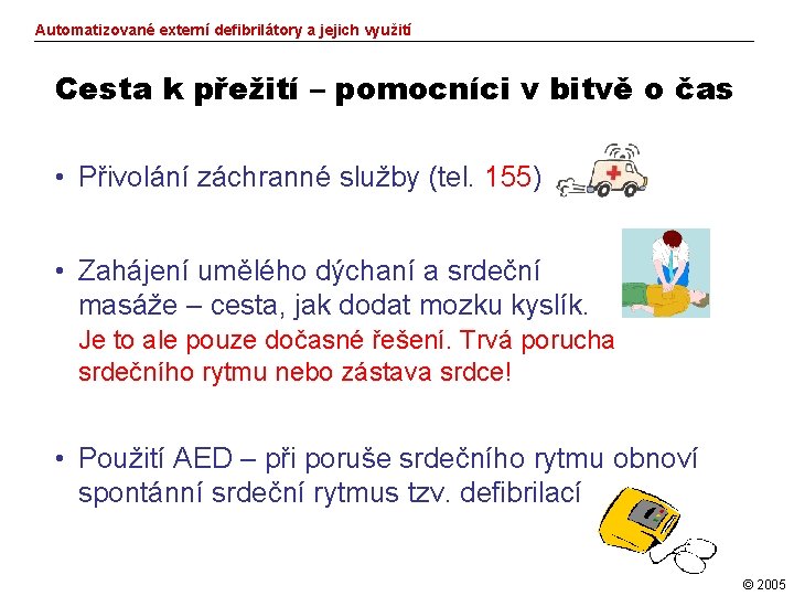 Automatizované externí defibrilátory a jejich využití Cesta k přežití – pomocníci v bitvě o