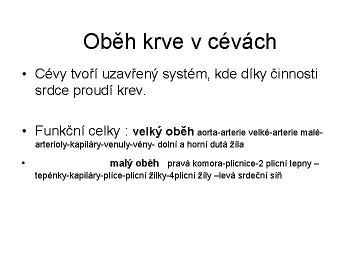 Oběh krve v cévách • Cévy tvoří uzavřený systém, kde díky činnosti srdce proudí