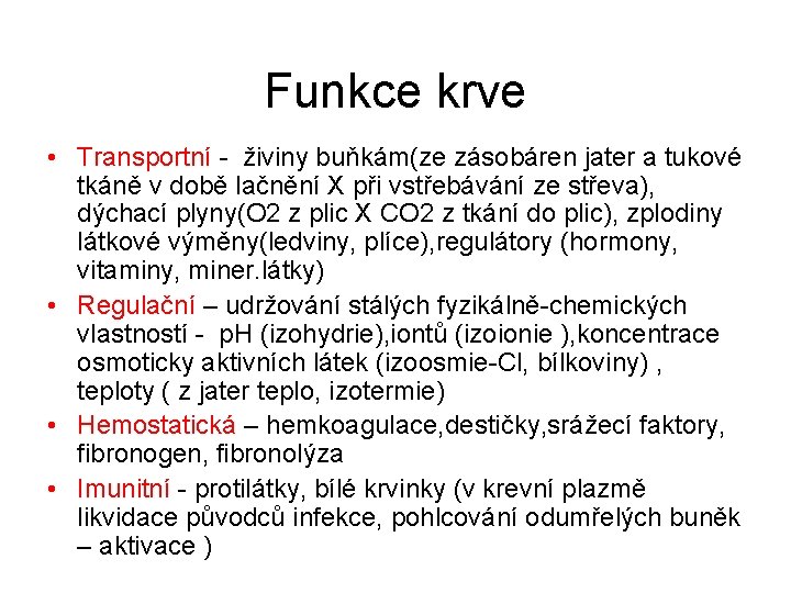Funkce krve • Transportní - živiny buňkám(ze zásobáren jater a tukové tkáně v době