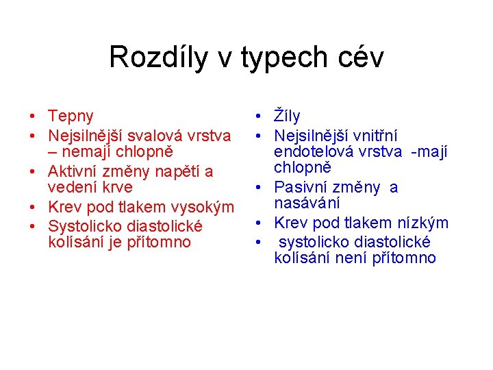 Rozdíly v typech cév • Tepny • Nejsilnější svalová vrstva – nemají chlopně •