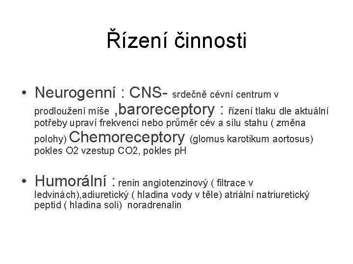 Řízení činnosti • Neurogenní : CNS- srdečně cévní centrum v prodloužení míše , baroreceptory