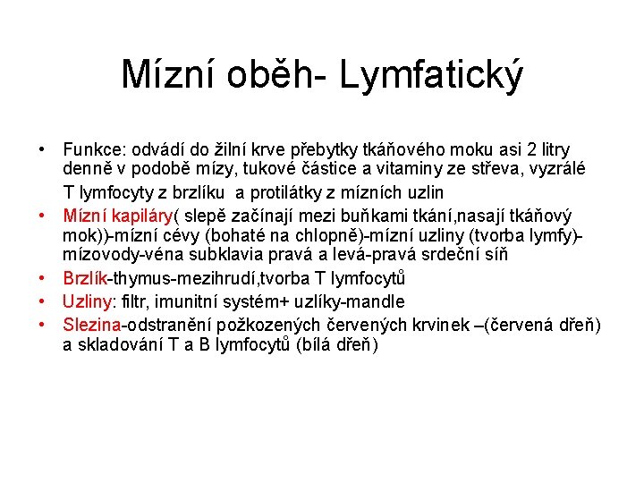 Mízní oběh- Lymfatický • Funkce: odvádí do žilní krve přebytky tkáňového moku asi 2