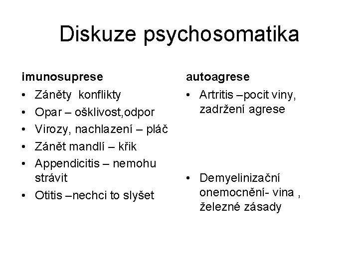 Diskuze psychosomatika imunosuprese autoagrese • • • Artritis –pocit viny, zadržení agrese Záněty konflikty