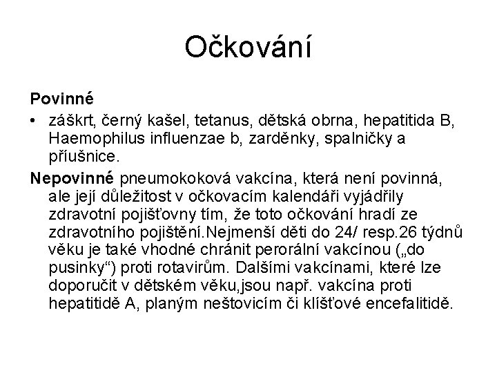 Očkování Povinné • záškrt, černý kašel, tetanus, dětská obrna, hepatitida B, Haemophilus influenzae b,