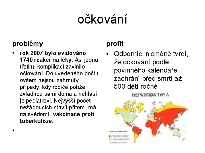 očkování problémy profit • rok 2007 bylo evidováno 1740 reakcí na léky. Asi jednu