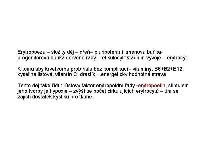 Erytropoeza – složitý děj – dřeň= pluripotentní kmenová buňkaprogenitorová buňka červené řady –retikulocyt=stadium vývoje