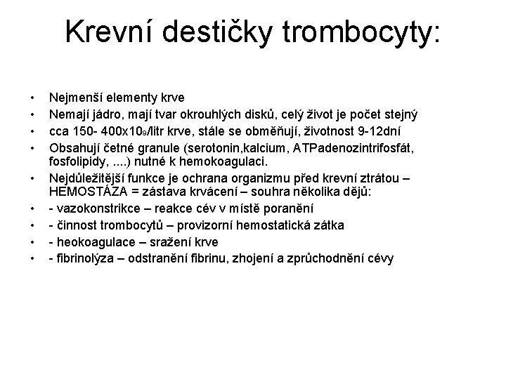 Krevní destičky trombocyty: • • • Nejmenší elementy krve Nemají jádro, mají tvar okrouhlých