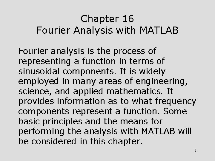 Chapter 16 Fourier Analysis with MATLAB Fourier analysis is the process of representing a