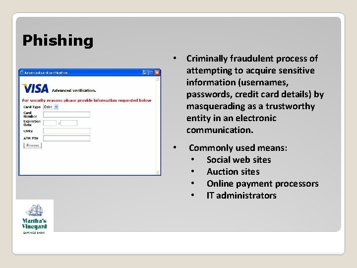 Phishing • Criminally fraudulent process of attempting to acquire sensitive information (usernames, passwords, credit Phishing • Criminally fraudulent process of attempting to acquire sensitive information (usernames, passwords, credit