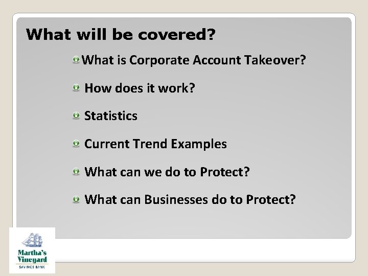 What will be covered? What is Corporate Account Takeover? How does it work? Statistics What will be covered? What is Corporate Account Takeover? How does it work? Statistics