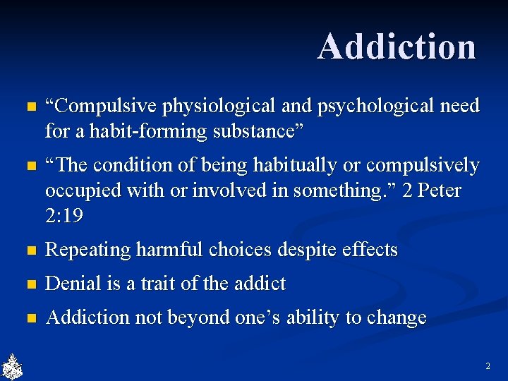 Addiction n “Compulsive physiological and psychological need for a habit-forming substance” n “The condition