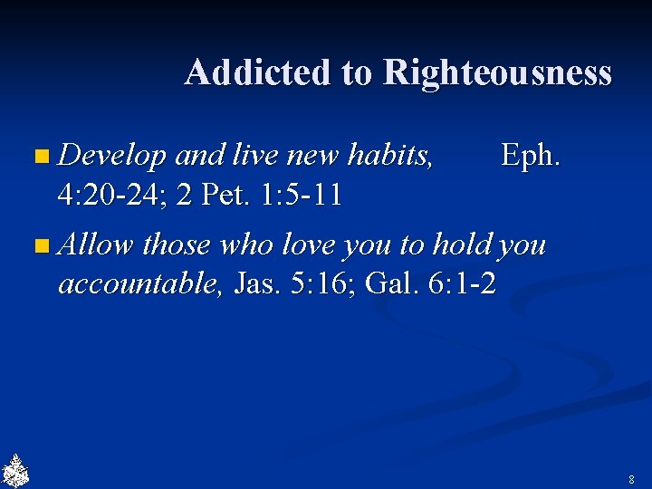 Addicted to Righteousness n Develop and live new habits, Eph. 4: 20 -24; 2