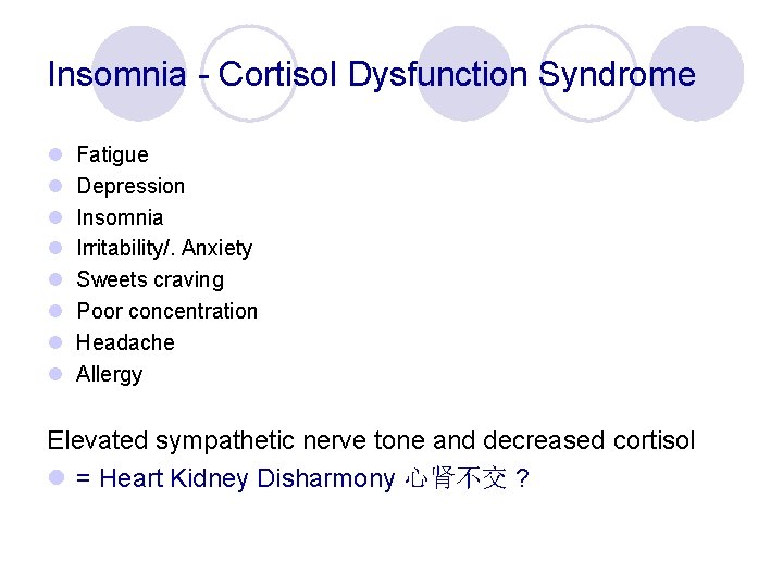 Insomnia - Cortisol Dysfunction Syndrome l l l l Fatigue Depression Insomnia Irritability/. Anxiety