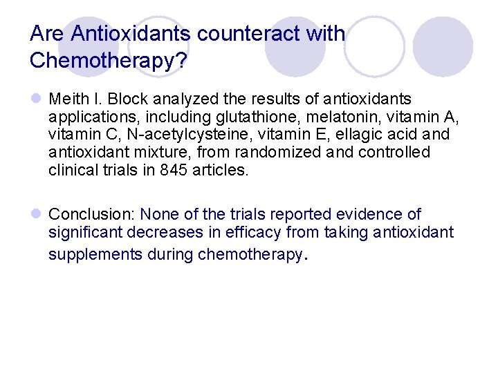 Are Antioxidants counteract with Chemotherapy? l Meith I. Block analyzed the results of antioxidants