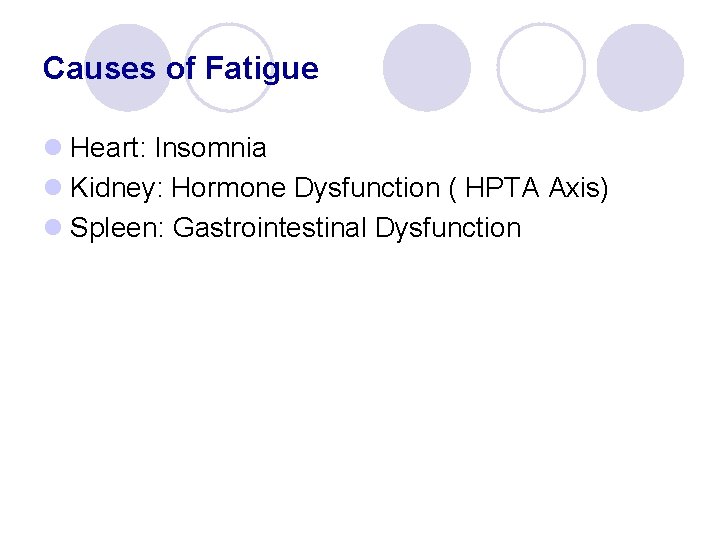 Causes of Fatigue l Heart: Insomnia l Kidney: Hormone Dysfunction ( HPTA Axis) l