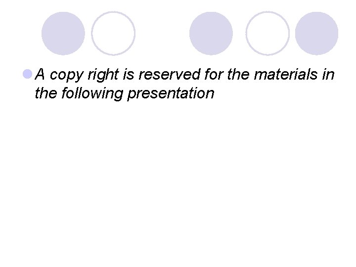 l A copy right is reserved for the materials in the following presentation 