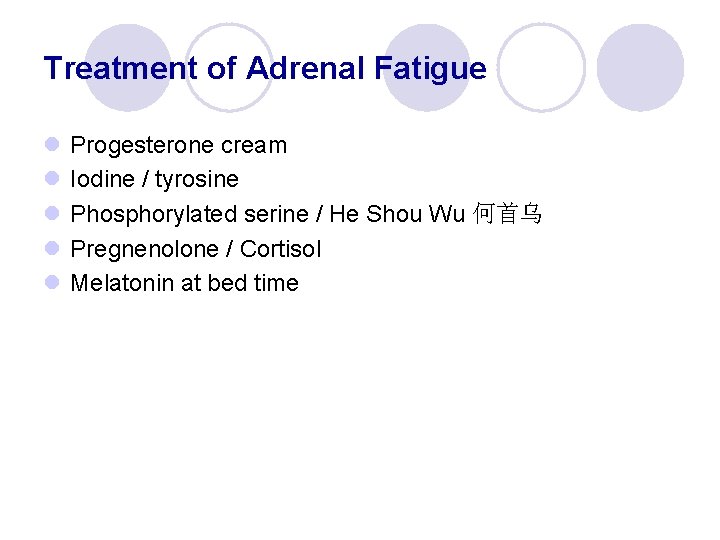 Treatment of Adrenal Fatigue l l l Progesterone cream Iodine / tyrosine Phosphorylated serine