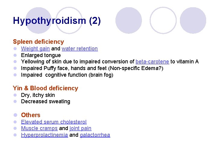 Hypothyroidism (2) Spleen deficiency l l l Weight gain and water retention Enlarged tongue