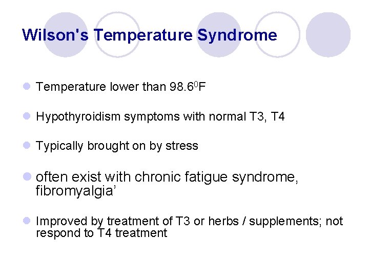 Wilson's Temperature Syndrome l Temperature lower than 98. 60 F l Hypothyroidism symptoms with