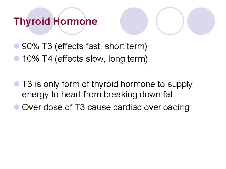 Thyroid Hormone l 90% T 3 (effects fast, short term) l 10% T 4