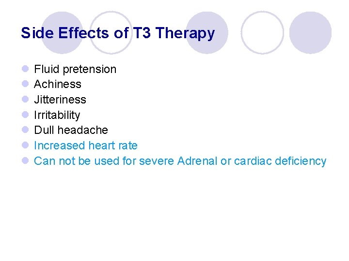 Side Effects of T 3 Therapy l l l l Fluid pretension Achiness Jitteriness