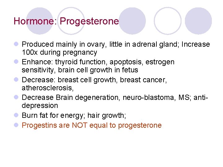 Hormone: Progesterone l Produced mainly in ovary, little in adrenal gland; Increase 100 x