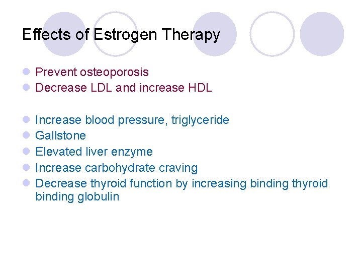 Effects of Estrogen Therapy l Prevent osteoporosis l Decrease LDL and increase HDL l