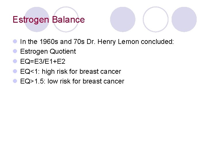 Estrogen Balance l l l In the 1960 s and 70 s Dr. Henry