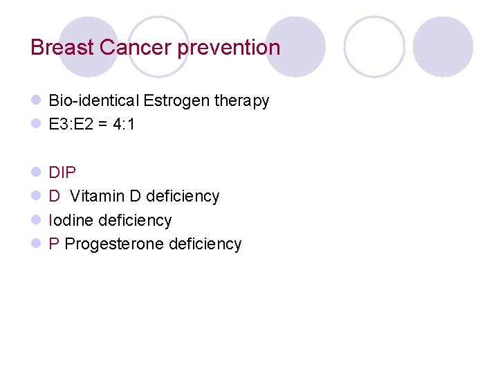 Breast Cancer prevention l Bio-identical Estrogen therapy l E 3: E 2 = 4: