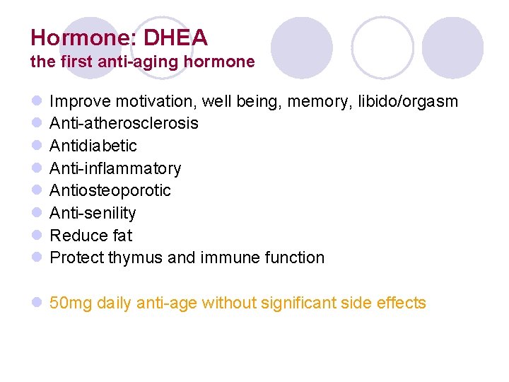 Hormone: DHEA the first anti-aging hormone l l l l Improve motivation, well being,