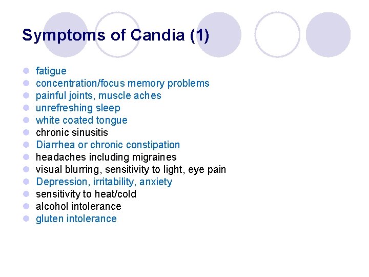 Symptoms of Candia (1) l l l l fatigue concentration/focus memory problems painful joints,