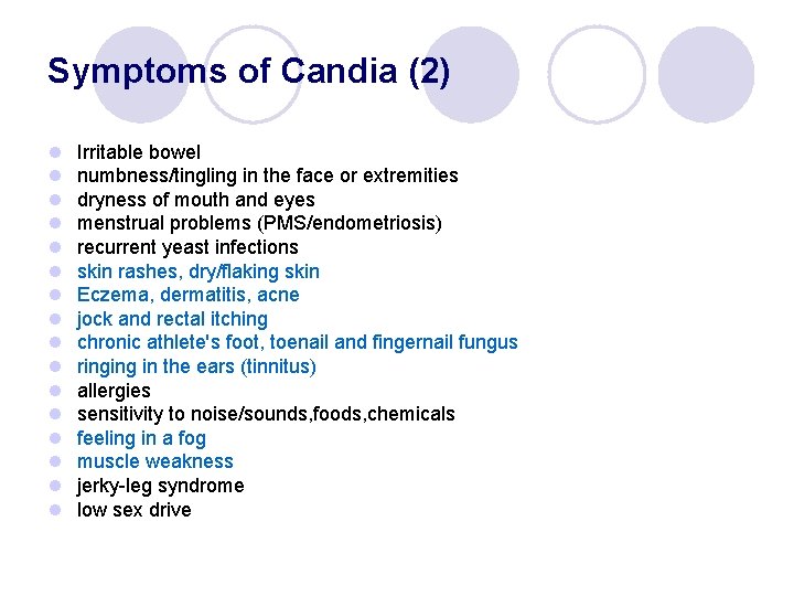 Symptoms of Candia (2) l l l l Irritable bowel numbness/tingling in the face